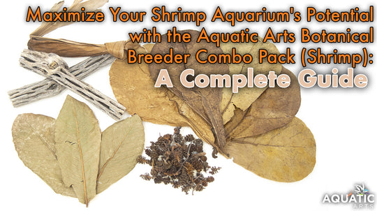 Maximize Your Shrimp Aquarium's Potential with the Aquatic Arts Botanical Breeder Combo Pack (Shrimp): A Complete Guide